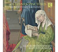 Tinctoris/ Romain, Baptiste/ Le Miroir De Musique - Tinctoris: Secret Consolations
