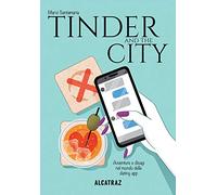 Tinder and the city. Avventure e disagi nel mondo delle dating app