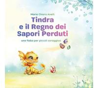 Tindra e il regno dei sapori perduti. Ediz. illustrata
