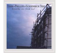 Tiner/Phillips/Schoenbeck Trio - Breathe In Feed Out
