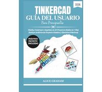 TINKERCAD GUÍA DEL USUARIO PARA PRINCIPIANTES 2026: Diseña, Construye e Imprime en 3D Proyectos Reales en 7 Días (Incluye Archivos de Proyecto Guiados y Ejercicios Prácticos)