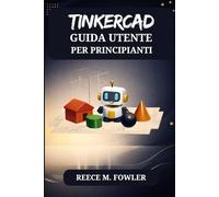 TINKERCAD GUIDA UTENTE PER PRINCIPIANTI