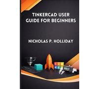 TINKERCAD USER GUIDE FOR BEGINNERS