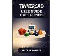 TINKERCAD USER GUIDE FOR BEGINNERS
