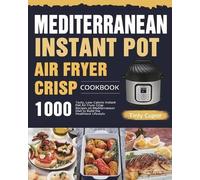 Mediterranean Instant Pot Air Fryer Crisp Cookbook for Beginners: 1000 Tasty,