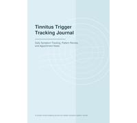 Tinnitus Trigger Tracking Journal: Daily Symptom Tracking, Pattern Review, and Appointment Notes