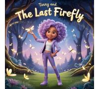 Tinny and the Last Firefly: A Magical Tale of Light, Hope, and Friendship