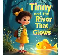 Tinny and the River That Glows: A Magical Bedtime Journey Through Light and Wonder