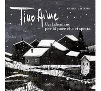 Tino Aime. Un talismano per la pace che ci spetta - Cattaneo Giorgio