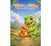 TINO il piccolo T-Rex diventa fratello maggiore: Una dolce storia per imparare ad amare i fratellini