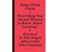 Tino Sehgal Hans-ulrich Everything You Always Wanted to Know About (Tascabile)