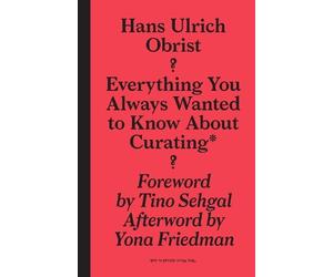 Tino Sehgal Hans-ulrich Everything You Always Wanted to Know About (Tascabile)