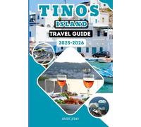 TINOS ISLAND TRAVEL GUIDE 2025-2026: Explore Breathtaking Beaches, Charming Villages, and Culinary Delights of Tinos Island