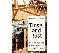 Tinsel and Rust: How Hollywood Manufactured the Rust Belt