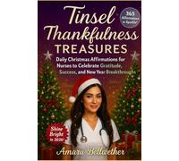 Tinsel Thankfulness Treasures: Daily Christmas Affirmations for Nurses to Celebrate Gratitude, Success, and New Year Breakthroughs