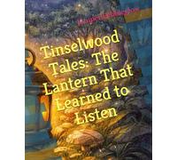 Tinselwood Tales: The Lantern That Learned to Listen