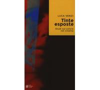 Tinte esposte. Studi sul colore nel cinema - 2018 - Pellegrini