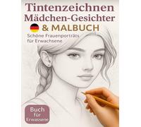 Tintenzeichnen Mädchen-Gesichter & Malbuch: 30 Schöne Frauenporträts zum Nachzeichnen und Ausmalen für Erwachsene | Entspannung, Kreativität und Stressabbau