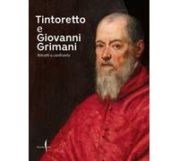 Tintoretto e Giovanni Grimani. Ritratti a confronto. Ediz. a colori