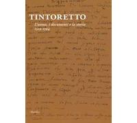 Tintoretto. L'uomo, i documenti e la storia. 1519-1594