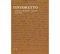 Tintoretto. L'uomo, i documenti e la storia. 1519-1594