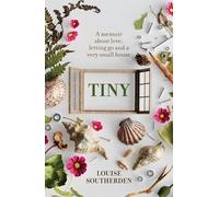 Tiny: A Memoir About Love, Letting Go and a Very Small House