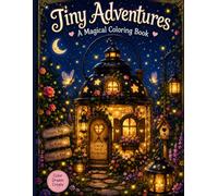 Tiny Adventures: A Magical Tiny Houses Coloring Book for Kids 25 Cute & Cozy Tiny Homes to Color | Fun, Easy, and Relaxing Coloring Pages for Ages ... Homes, Lantern Houses, Castles, and More!