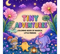 Tiny Adventures: Coloring Book for Adults and Teens Featuring Little Friends in Magical World with Cute Cozy Moments and Funny Adventures for Relaxation