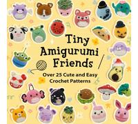 Tiny Amigurumi Friends: Over 25 Cute and Easy Crochet Patterns