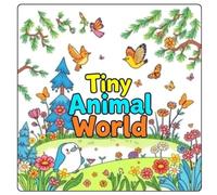 Tiny Animal World Coloring Book: A Cute and Fun Coloring Adventure for Kids!