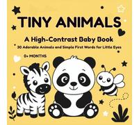 Tiny Animals - A High-Contrast Baby Book: 30 Adorable Animals and Simple First Words for Little Eyes