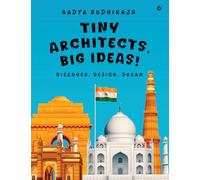 Tiny Architects, Big Ideas!: Discover. Design. Dream