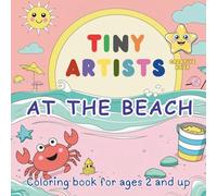 TINY ARTISTS - At the beach - Creative Hour: Coloring book for ages 2 and up - For Kids - For Children