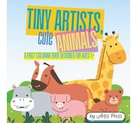 Tiny Artists, Cute Animals: A First Coloring Book Designed for Ages 1+