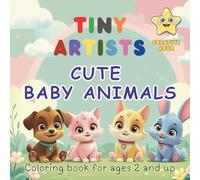TINY ARTISTS - Cute Baby Animals - Creative Hour: Coloring book for ages 2 and up - For Kids - For Children