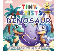 TINY ARTISTS - Dinosaurs - Creative Hour: Coloring book for ages 2 and up - For Kids - For Children
