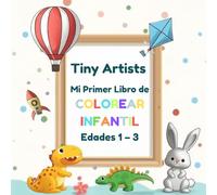 Tiny Artists Mi Primer Libro de COLOREAR INFANTIL: Edades 1 - 3