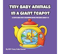 Tiny Baby Animals in a Giant Teapot: A Cute and Cozy Coloring Book for Kids Ages 4-8
