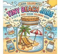 Tiny Beach Jars - A Cute & Easy Ocean Coloring Book: Kawaii Ocean Worlds in Jars with Easy, Adorable Designs of Sea Creatures, Shells, and Beach Scenes for All Ages