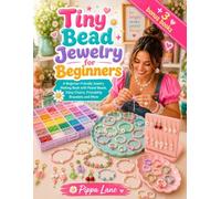 Tiny Bead Jewelry for Beginners: A Beginner-Friendly Jewelry Making Book with Pastel Beads, Daisy Chains, Friendship Bracelets and More