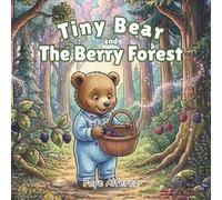Tiny Bear and the Berry Forest: A Sweet Adventure About Kindness, Courage, and Family