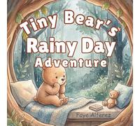 Tiny Bear’s Rainy Day Adventure: A Sweet Story About Finding Joy on Rainy Days