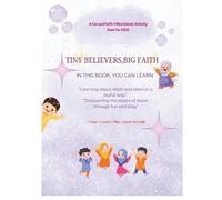TINY BELIEVERS, BIG FAITH: "Learning about Allah and Islam in a joyful way" & "Discovering the pillars of Islam through fun and play"