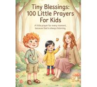 Tiny Blessings: 100 Little Prayers For Kids: A little prayer for every moment, because God is always listening.