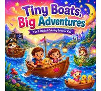 Tiny Boats, Big Adventures: Cute and Easy Coloring Pages with Magical Boats, Friendly Animals, Mermaids, Princesses and Fantasy River Adventures for Kids Ages 4-9