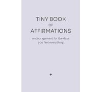 Tiny Book of Affirmations: Encouragement for the Days You Feel Everything, Offering Calm, Validation, and Steadier Self-Talk