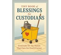 Tiny Book of Blessings for Custodians: Gratitude for the Hands That Care for Every Corner - A Faith-Based Gift of Encouragement for School Custodians and Janitorial Staff