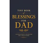 Tiny Book of Blessings for Dad: Daily Blessings, Scripture, and Prayers for Fathers A Meaningful Christian Gift for Dad
