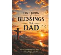 Tiny Book of Blessings for Dad: Encouragement, Scripture, and Prayers for Fathers - A Heartfelt Gift for Dad
