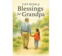 Tiny Book of Blessings for Grandpa: Heartwarming Bible Verses and Prayers for Grandfathers, Christian Gift of Love, Encouragement, and Faith